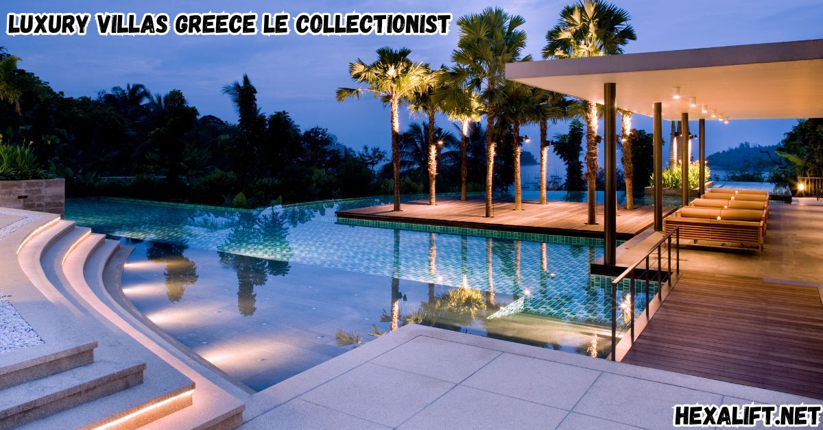 Luxury Villas Greece Le Collectionist